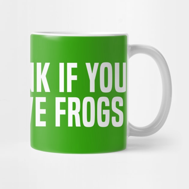 HONK IF YOU LOVE FROGS by Big Tees